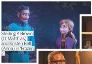  ??  ?? Sterling K Brown (Lt Matthias) and Kristen Bell (Anna) in ‘Frozen 2’.