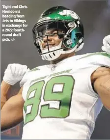  ?? AP ?? Tight end Chris Herndon is heading from Jets to Vikings in exchange for a 2022 fourthroun­d draft pick.