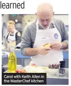  ??  ?? Carol with Keith Allen in the MasterChef kitchen