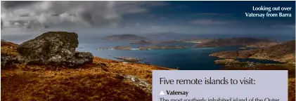  ??  ?? Looking out over Vatersay from Barra