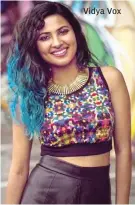  ??  ?? Vidya Vox