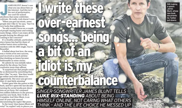  ??  ?? Still making a splash: James Blunt, whose new book documents his Twitter put-downs