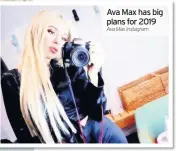  ??  ?? Ava Max has big plans for 2019