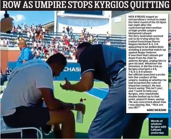  ??  ?? Words of wisdom: Kyrgios with Lahyani yesterday