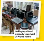  ??  ?? Old laptops lined up ready to convert at Prem’s home