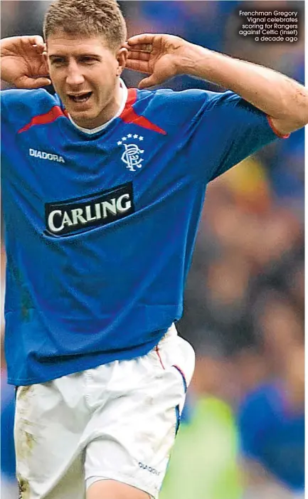  ??  ?? Frenchman Gregory
Vignal celebrates scoring for Rangers against Celtic (inset)
a decade ago