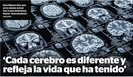  ?? /ARCHIVO ?? Gina Rippon dice que en la ciencia actual hay lo que podríamos llamar ‘neurosexis­mo’.