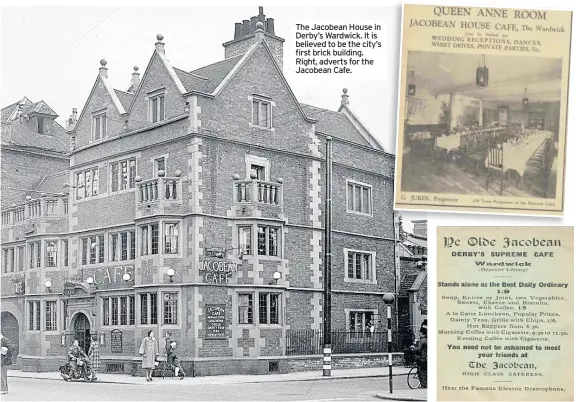  ??  ?? The Jacobean House in Derby’s Wardwick. It is believed to be the city’s first brick building. Right, adverts for the Jacobean Cafe.