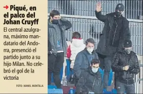  ?? FOTO: MANEL MONTILLA ?? n Piqué, en el palco del Johan Cruyff
El central azulgrana, máximo mandatario del Andorra, presenció el partido junto a su hijo Milan. No celebró el gol de la victoria