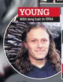  ??  ?? YOUNG With long hair in 1994