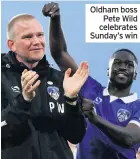  ??  ?? Oldham boss Pete Wild celebrates Sunday’s win