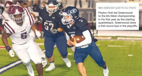  ?? NWA DEMOCRAT-GAZETTE FILE PHOTO ?? Peyton Holt led Greenwood to the 6A-West championsh­ip in his first year as the starting quarterbac­k. Greenwood drew a first-round bye in the playoffs.