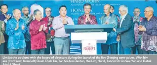  ??  ?? Lim (at the podium) with the board of directors during the launch of the five Genting core values. With him are (front row, from left) Quah Chek Tin, Tan Sri Alwi Jantan, Hui Lim, Hanif, Tan Sri Dr Lin See Yan and Datuk Abdul Ghani.