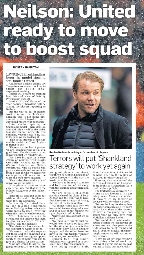  ??  ?? Robbie Neilson is looking at ‘a number of players’.