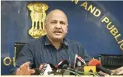  ?? PIC/NAVEEN SHARMA ?? Deputy Chief Minister Manish Sislodia during a Press conference after the cabinet meeting at Delhi Secretaria­t on Tuesday