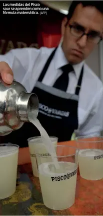  ?? (AFP) ?? Las medidas del Pisco sour se aprenden como una fórmula matemática.