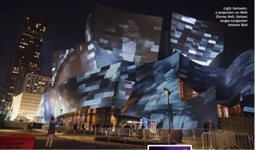  ??  ?? Light fantastic: a projection on Walt Disney Hall; (below) singer-songwriter Andrew Bird