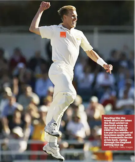  ?? PICTURE: Getty Images ?? Bowling like the wind: Brett Lee takes the final wicket as Australia wrap up the third Ashes in 2002 at the WACA. Lee put in a number of ferocious spells with the Freemantle Doctor at his back, riping through the England batting line-up