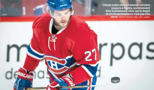  ??  ?? Claude Julien devra ramener certains joueurs à l’ordre, nommément Alex Galchenyuk, chez qui le degré de profession­nalisme n’est pas très élevé.