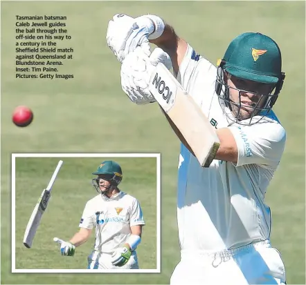  ?? Pictures: Getty Images ?? Tasmanian batsman Caleb Jewell guides the ball through the off-side on his way to a century in the Sheffield Shield match against Queensland at Blundstone Arena. Inset: Tim Paine.