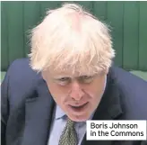  ??  ?? Boris Johnson in the Commons