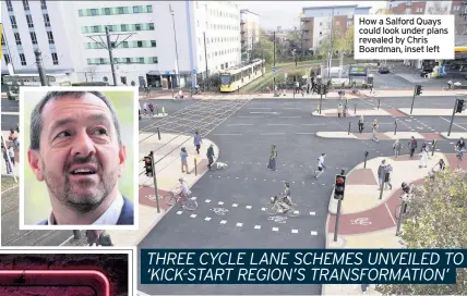  ??  ?? How a Salford Quays could look under plans revealed by Chris Boardman, inset left