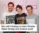  ?? ?? Ben with Fleabag co-stars Phoebe Waller-Bridge and Andrew Scott