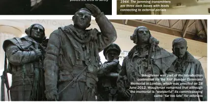  ??  ?? Waughman was part of the introducti­on committee for the RAF Bomber Command Memorial in London, which was unveiled on 28 June 2012. Waughman remarked that although the memorial is “wonderful” its commission­ing came “far too late” for veterans