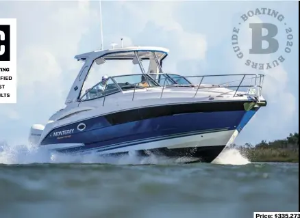  ??  ?? SPECS: LOA: 33'10" BEAM: 10'10" DRAFT (MAX): 2'10" (engines down) DRY WEIGHT: 13,700 lb. SEAT/WEIGHT CAPACITY: Yacht Certified FUEL CAPACITY: 180 gal.
HOW WE TESTED: ENGINE: Mercury V-8 FourStroke 300 hp DRIVE/PROP: Outboard/Eco XP 17.5 3-blade stainless steel GEAR RATIO: 1.85:1 FUEL LOAD: 130 gal. CREW WEIGHT: 530 lb. Price: $335,273