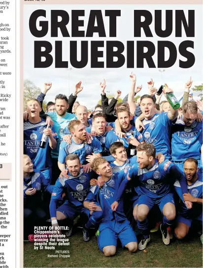  ?? PICTURES: Richard Chapple ?? PLENTY OF BOTTLE: Chippenham’s players celebrate winning the league despite their defeat by St Neots