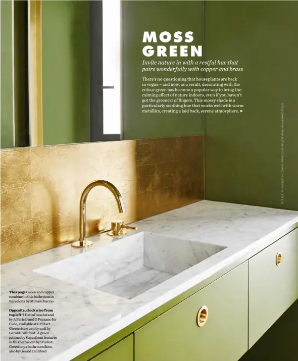  ??  ?? This page Green and copper combine in this bathroom in Barcelona by Miriam BarrioOppo­site, clockwise fromtop left ‘I Catini’ washstand by A Parisio and G Pezzano for Cielo, available at CP Hart. Green stone vanity unit by Gerald Culliford. A green cabinet by Superfront features in this bathroom by Studioe. Green onyx bathroom floor, also by Gerald Culliford