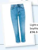  ??  ?? Light wash boyfriend, £14, 8-24