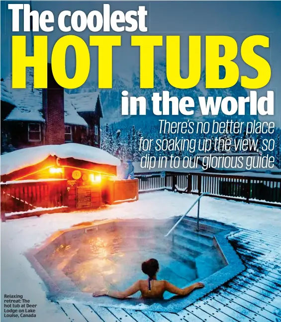  ??  ?? Relaxing retreat: The hot tub at Deer Lodge on Lake Louise, Canada