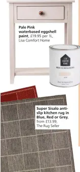  ??  ?? Pale waterbased Pink eggshell
Lisa paint, Comfort £19.95 Home per 1L,
Super Sisalo antislip kitchen rug in Blue, from £13.99, Red or Grey, The Rug Seller