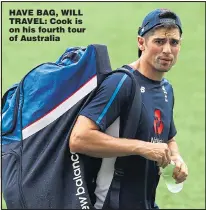  ??  ?? HAVE BAG, WILL TRAVEL: Cook is on his fourth tour of Australia