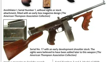  ??  ?? Annihilato­r I, Serial Number 1, without sights or stock attachment, fitted with an early box magazine design (The American Thompson Associatio­n Collection)
Serial No. 17 with an early developmen­t shoulder stock. The sights were believed to have been added later to this weapon (The American Thompson Associatio­n Collection)