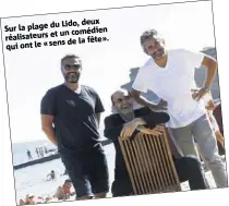  ??  ?? Lido, deux Sur la plage du un comédien réalisateu­rs et de la fête». qui ont le « sens