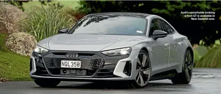  ??  ?? Audi’s remarkable looking e-tron GT is available in New Zealand now.
