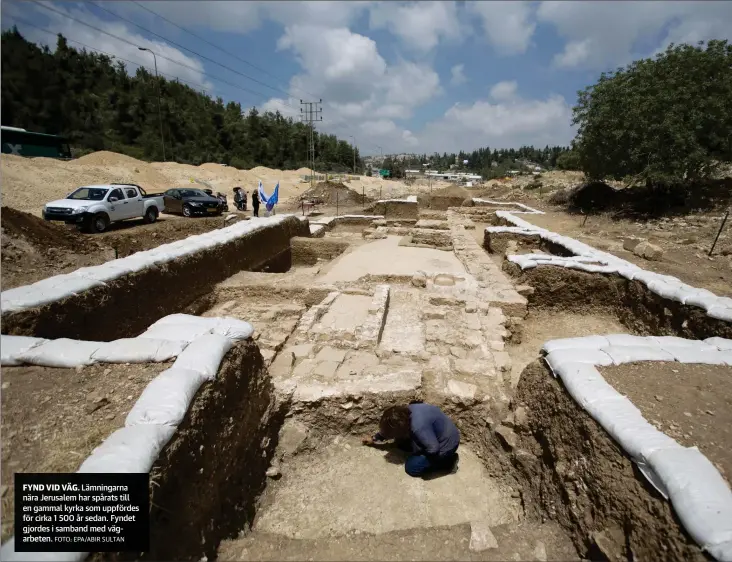  ?? FOTO: EPA/ABIR SULTAN ?? FYND VID VäG. Lämningarn­a nära Jerusalem har spårats till en gammal kyrka som uppfördes för cirka 1 500 år sedan. Fyndet gjordes i samband med vägarbeten.