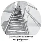  ??  ?? Las escaleras parecen ser peligrosas.