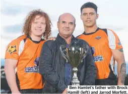  ?? ?? Ben Hamlet’s father with Brock Hamill (left) and Jarrod Morfett.