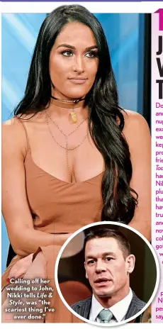  ??  ?? Calling off her wedding to John, Nikki tells Life & Style, was “the scariest thing I’ve ever done.”