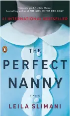  ??  ?? The Perfect Nanny By Leila Slimani Penguin