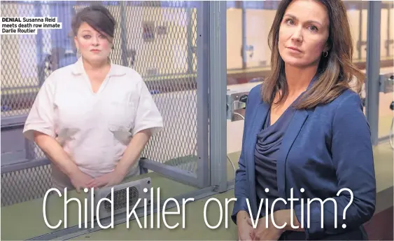  ??  ?? DENIAL Susanna Reid meets death row inmate Darlie Routier