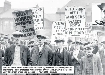  ??  ?? Workers in the North East were galvanised by the strike as they supported the miners. Police protected volunteer bus drivers (above) while the Derby Daily Telegraph office was mobbed for news of the dispute
