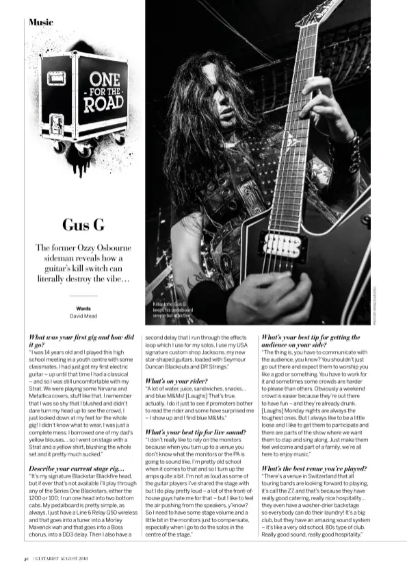  ??  ?? Killer tone: Gus G keeps his pedalboard simple but effective