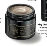  ??  ?? May Lindstrom The Honey Mud, £80 A honey and clay mask so good you’ll want to eat it.