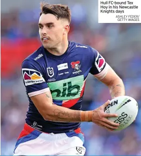  ?? ASHLEY FEDER/ GETTY IMAGES ?? Hull Fc-bound Tex Hoy in his Newcastle Knights days