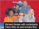  ??  ?? Richard Osman with contestant­s Clara, Nish, Al, and Anneka Rice