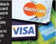  ??  ?? A cashback credit card could work for you – if you pay off the balance in full each month